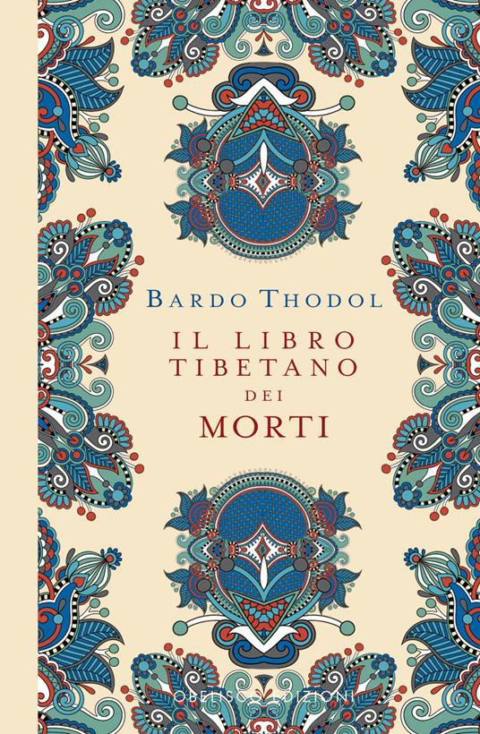 Il Libro Tibetano dei Morti. Bardo Thodol - Libro - Obelisco Edizioni 