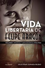 La vida libertaria de Felipe Aragón