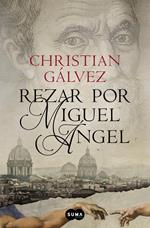 Rezar por Miguel Ángel (Crónicas del Renacimiento 2)