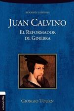 Juan Calvino: El Reformador de Ginebra