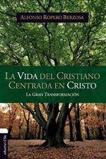 La vida del cristiano centrada en Cristo: La gran transformacion