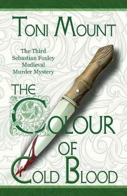 The Colour of Cold Blood: The Third Sebastian Foxley Medieval Murder Mystery - Toni Mount - cover