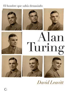 Alan Turing. El hombre que sabía demasiado: Alan Turing y la invención de la computadora - David Leavitt - cover