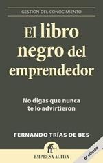 El Libro Negro del Emprendedor: No Digas Que Nunca Te Lo Advirtieron