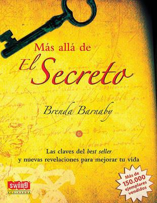 Más Allá de El Secreto: Las Claves del Best Seller Y Nuevas Revelaciones Para Mejorar Tu Vida - Brenda Barnaby - cover