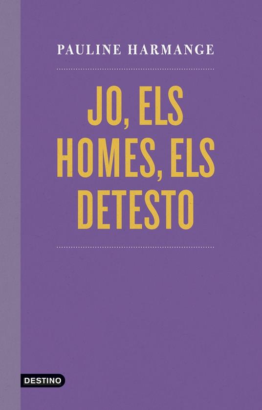 Jo, els homes, els detesto - Pauline Harmange,MERCÈ UBACH DORCA - ebook