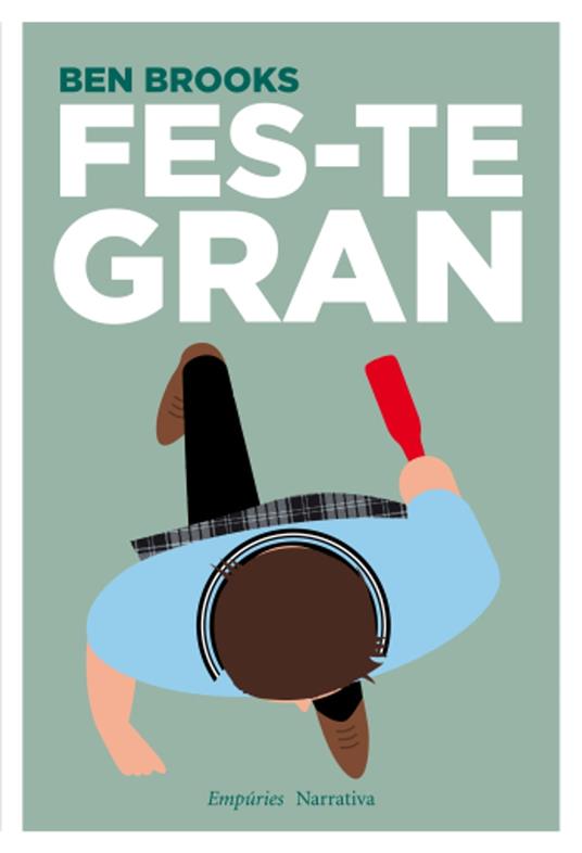 Fes-te gran - Ben Brooks,Ernest Riera Arbussà - ebook