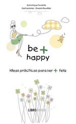 Be + Happy (ideas prácticas para ser + feliz)