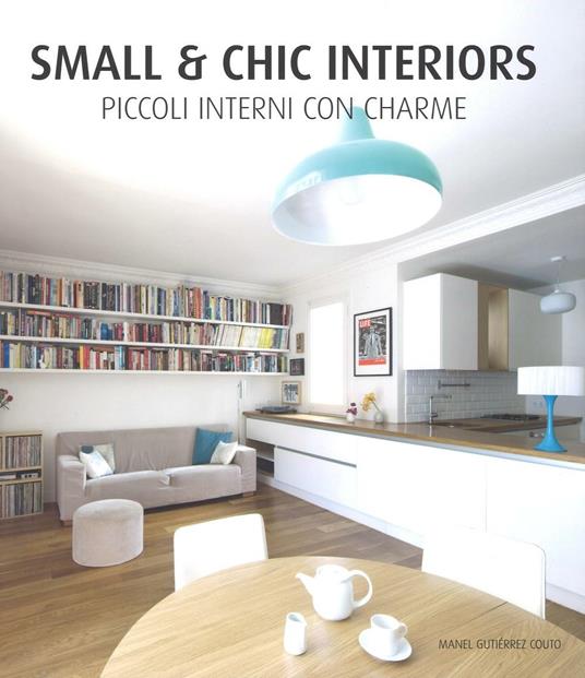 Small & chic interiors. Piccoli interni con charme. Ediz. inglese, tedesca, francese e spagnola - Manel Gutiérrez - copertina