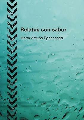 Relatos con sabur - Marta Egocheaga Antuna - cover