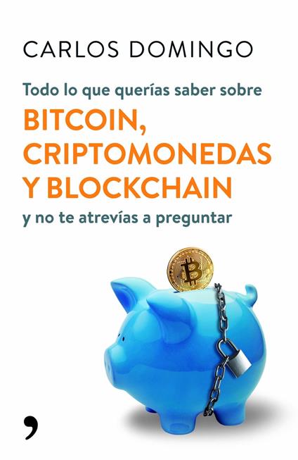 Todo lo que querías saber sobre bitcoin, criptomonedas y blockchain