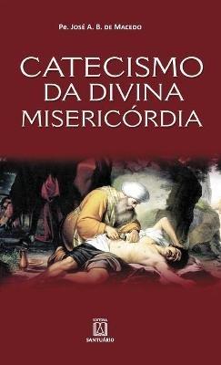 Catecismo da divina misericordia - Jose A Barreto de Macedo - cover