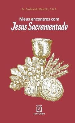 Meus encontros com Jesus Sacramentado - Ferdinando Mancilio - cover