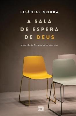 A sala de espera de Deus: O caminho do desespero para a esperanca - Lisanias Moura - cover