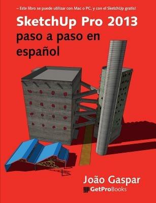 Sketchup Pro 2013 Paso a Paso En Espanol - Joao Gaspar - cover