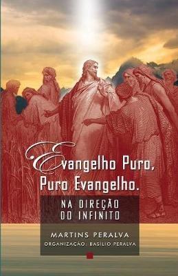 Evangelho puro, puro Evangelho: Na direcao do Infinito - Martins Peralva - cover