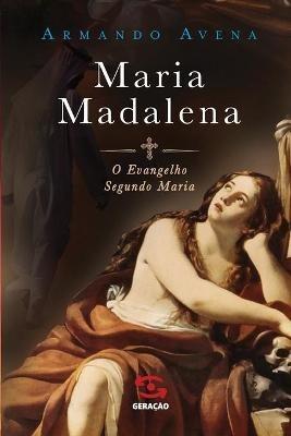 Maria Madalena - O evangelho segundo Maria - Armando Avena - cover