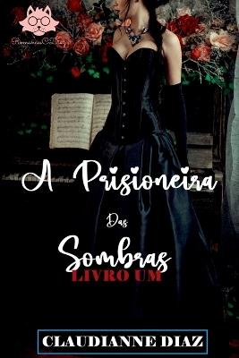 A Prisioneira Das Sombras - Diaz Claudianne - cover
