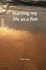 Starting my life as a fish