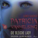 Patricia Vanhelsing, 6: Die bleiche Lady (Ungekürzt)