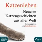 Katzenleben - Die neuesten Katzengeschichten aus aller Welt (Ungekürzt)