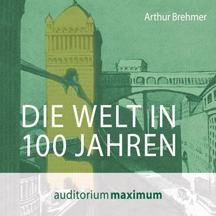 Die Welt in 100 Jahren (Ungekürzt)