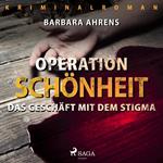 Operation Schönheit - Das Geschäft mit dem Stigma (Ungekürzt)