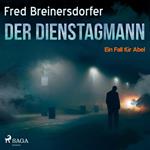 Der Dienstagmann - Ein Fall für Abel (Ungekürzt)