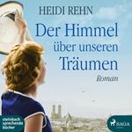 Der Himmel über unseren Träumen (Ungekürzt)