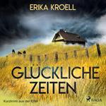 Glückliche Zeiten - Kurzkrimi aus der Eifel (Ungekürzt)