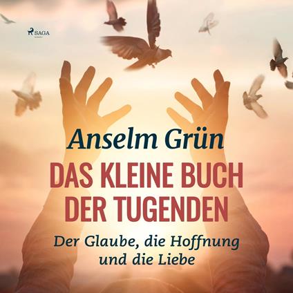 Das kleine Buch der Tugenden - Der Glaube, die Hoffnung und die Liebe (Ungekürzt)