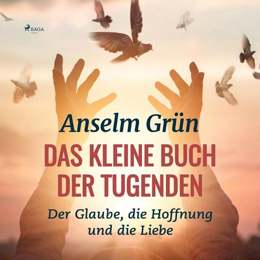 Das kleine Buch der Tugenden - Der Glaube, die Hoffnung und die Liebe (Ungekürzt)