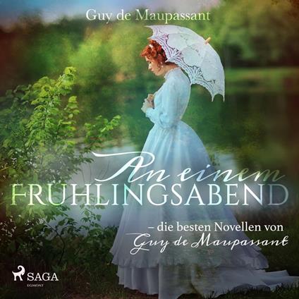 An einem Frühlingsabend - die besten Novellen von Guy de Maupassant (Ungekürzt)