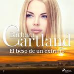 El beso de un extran~o (La Colección Eterna de Barbara Cartland 7)