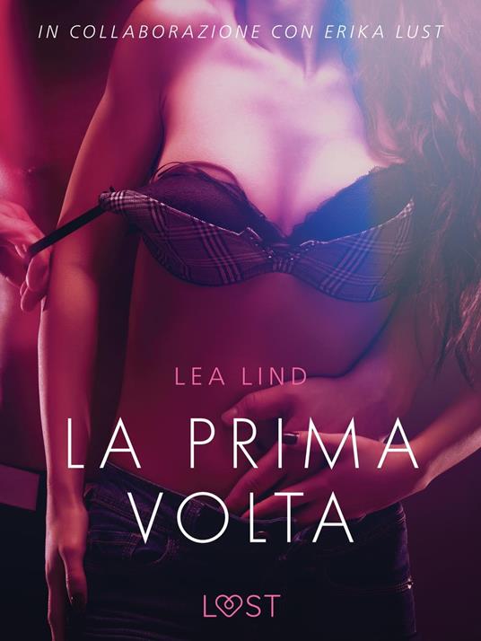 La prima volta - Breve racconto erotico - Lea Lind,Lust - ebook