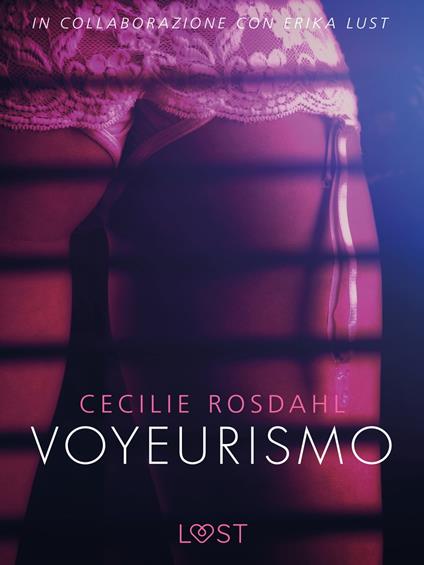 Voyeurismo - Letteratura erotica - Cecilie Rosdahl,Lust - ebook