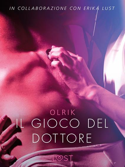 Il gioco del dottore - Letteratura erotica - Olrik,Lust - ebook