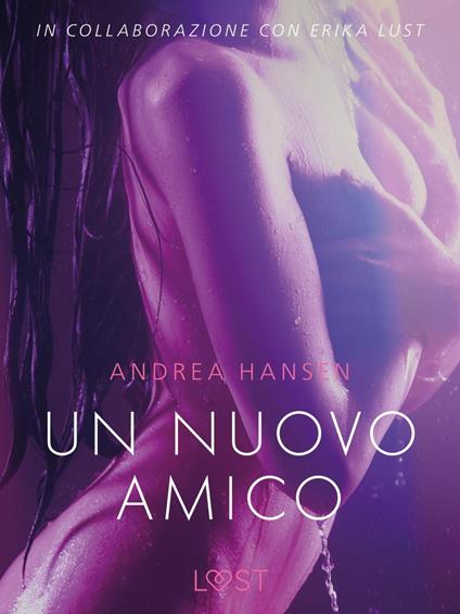 Un nuovo amico - Breve racconto erotico - Andrea Hansen,Lust - ebook