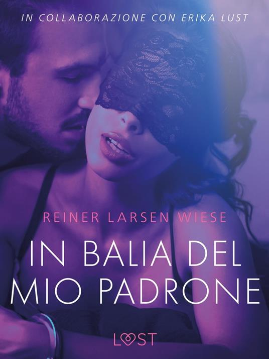 In balia del mio padrone - Breve racconto erotico - Reiner Larsen Wiese,Lust - ebook