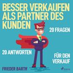 Besser verkaufen als Partner des Kunden - 20 Fragen 20 Antworten für den Verkauf (Ungekürzt)