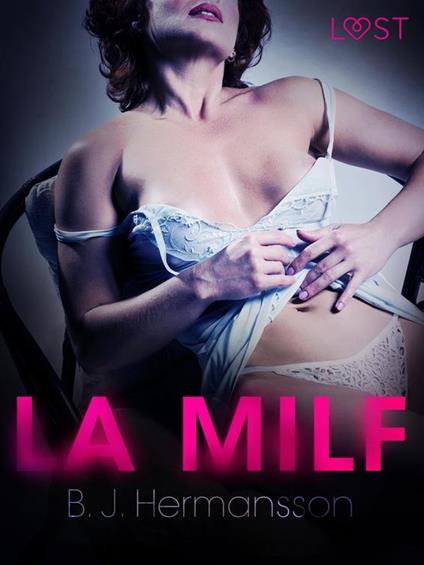 La MILF - Breve racconto erotico - B. J. Hermansson,Lust - ebook