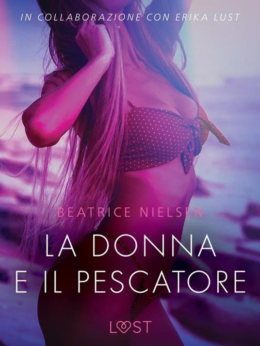 La donna e il pescatore - Breve racconto erotico - Beatrice Nielsen,Lust - ebook