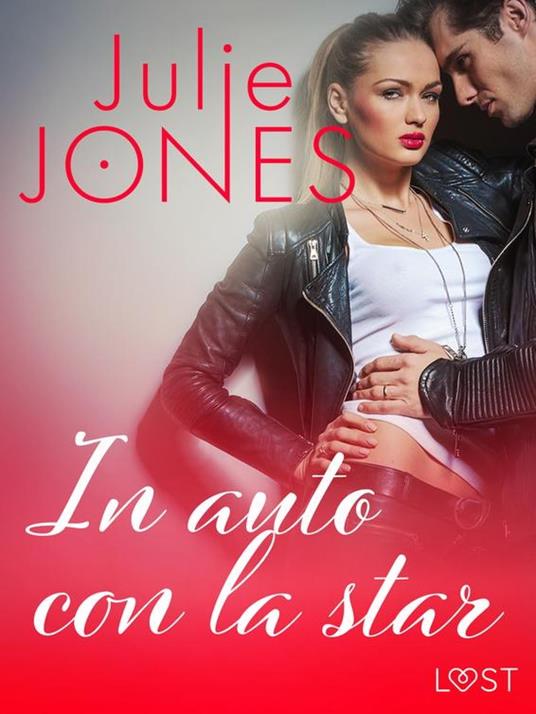 In auto con la star - Breve racconto erotico - Julie Jones,Lust - ebook