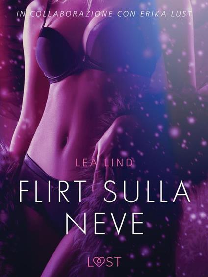 Flirt sulla neve - Breve racconto erotico - Lea Lind,Lust - ebook