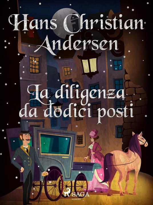 La diligenza da dodici posti - H.c. Andersen,Maria Pezzè Pascolato - ebook