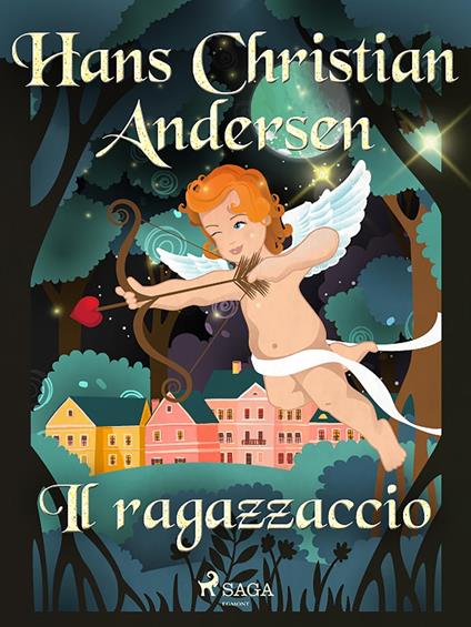 Il ragazzaccio - H.c. Andersen,Maria Pezzè Pascolato - ebook