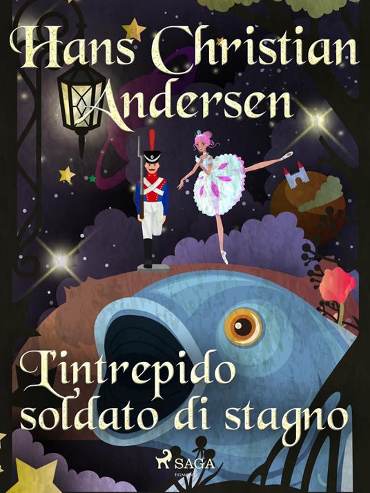 L'intrepido soldato di stagno - H.c. Andersen,Maria Pezzè Pascolato - ebook