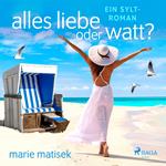 Alles Liebe oder Watt? - Ein Sylt-Roman