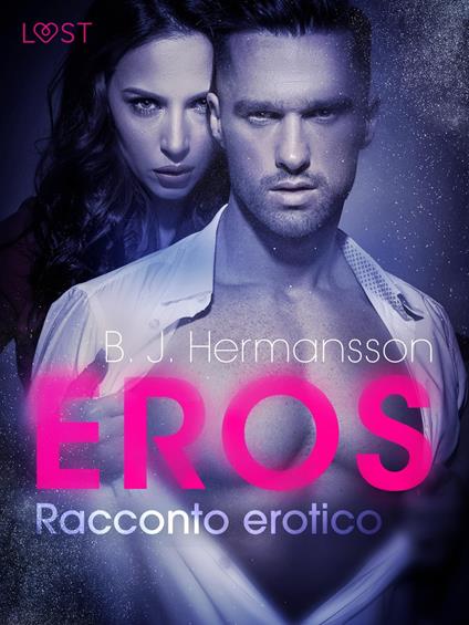 Eros - Racconto erotico - B. J. Hermansson,Lust - ebook