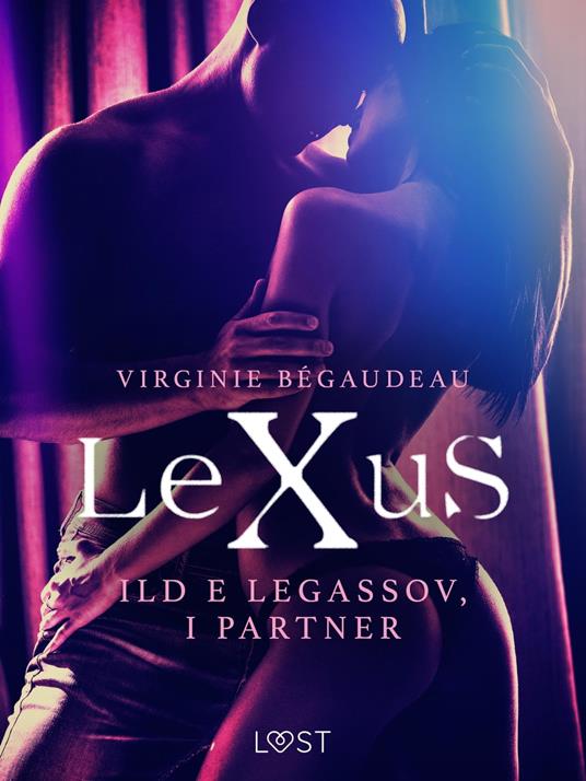 LeXuS: Ild e Legassov, i Partner - Distopia erotica - Virginie Bégaudeau,Lust - ebook